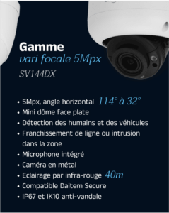 Caméra dôme POE 5Mpx SV144DX avec lentille varifocale, protection IP67 et IK10, intégrant des fonctions avancées de sécurité et de détection intelligente pour une surveillance de haute qualité.